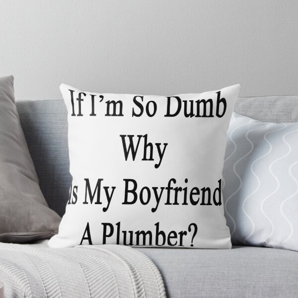 Item preview, If I'm So Dumb Why Is My Boyfriend A Plumber?  designed and sold by supernova23.