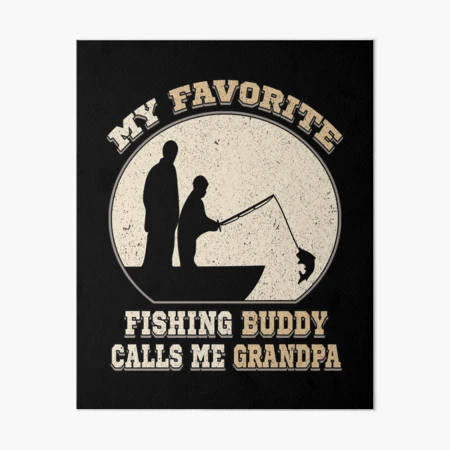 My Favorite Fishing Buddy Calls Me Grandpa, Funny Fishing Quote