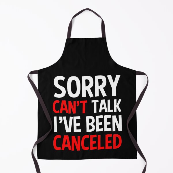 Item preview, Sorry Can't Talk I've Been Canceled designed and sold by FunWearVM.