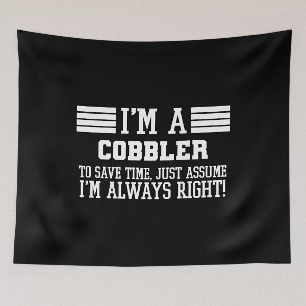 Item preview, Cobbler Gift, I'm A Cobbler To Save Time Just Assume I'm Always Right Gift For Funny Coworker Boss Mug Gift designed and sold by Orange Pieces.