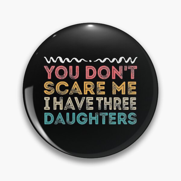 Item preview, You Don't Scare Me I Have Three Daughters - Funny designed and sold by meedTee.