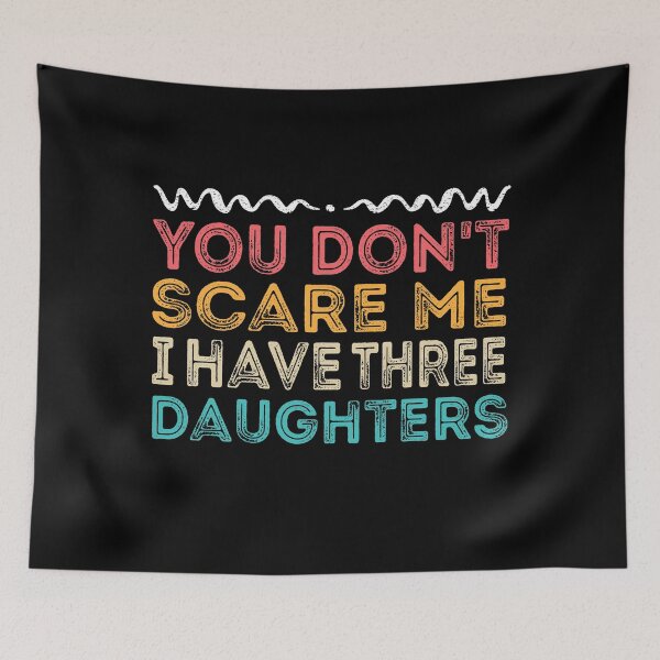Item preview, You Don't Scare Me I Have Three Daughters - Funny designed and sold by meedTee.