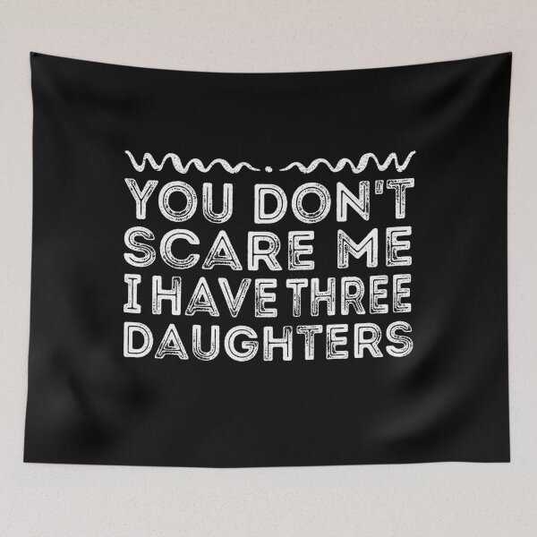 Item preview, You Don't Scare Me I Have Three Daughters - Funny designed and sold by meedTee.