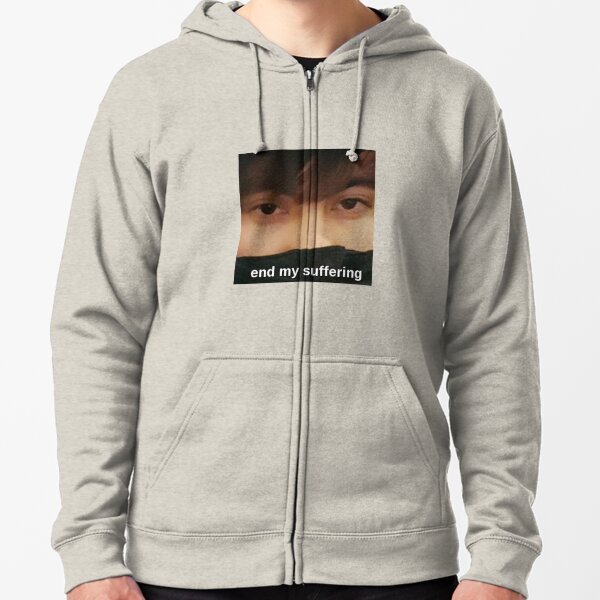 LeafyIsHere - end my suffering Zipped Hoodie