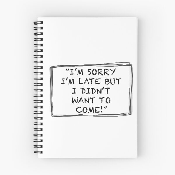 Item preview, I’m Sorry I’m Late, but I Didn’t Want to Come! designed and sold by Englishmistress.