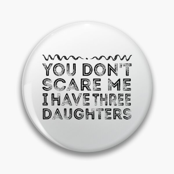 Item preview, You Don't Scare Me I Have Three Daughters - Funny designed and sold by meedTee.