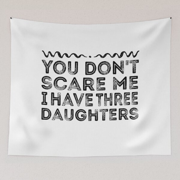 Item preview, You Don't Scare Me I Have Three Daughters - Funny designed and sold by meedTee.