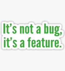 It's not a bug, it's a feature. Sticker