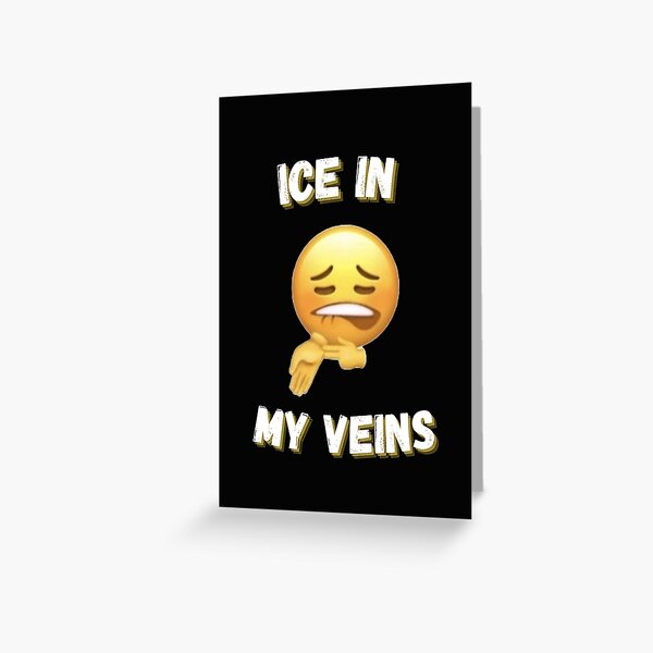 "Ice In My Veins Emoji" Greeting Card by BrandyArtSpace Redbubble