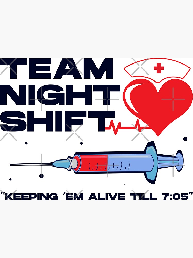 Team night shift keeping em alive till 7:05 , injection, nursing week,  international nurses day, nurses month, medical stuff, oddly specific |  Magnet