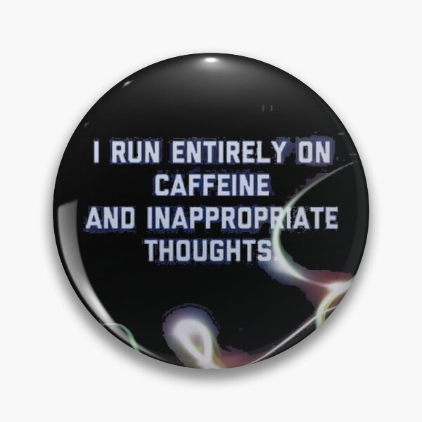 Item preview, I RUN ENTIRELY ON CAFFEINE AND INAPPROPRIATE THOUGHTS designed and sold by slashrose4ever.