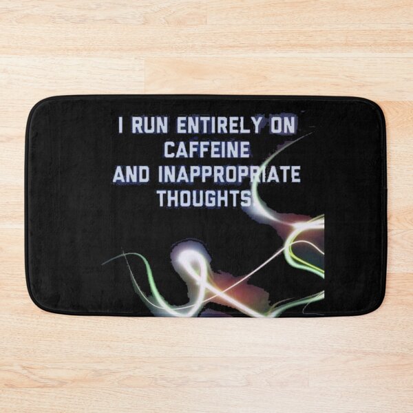 Item preview, I RUN ENTIRELY ON CAFFEINE AND INAPPROPRIATE THOUGHTS designed and sold by slashrose4ever.
