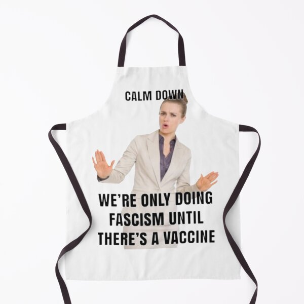 Item preview, Calm Down! Were Only Doing Fascism Until There's A Vaccine! designed and sold by Bravenewnormal.