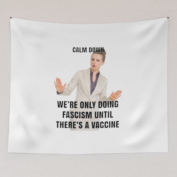 Item preview, Calm Down!  Were Only Doing Fascism Until There's A Vaccine! designed and sold by Bravenewnormal.