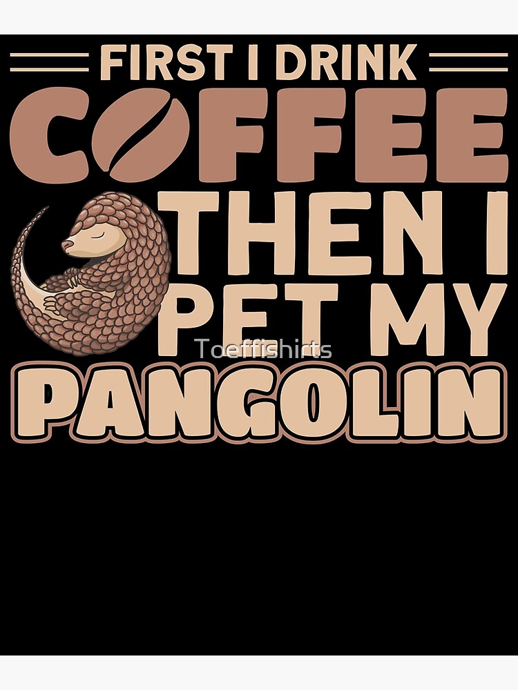 Disover Coffee Then I Pet My Pangolin Pangolin Premium Matte Vertical Poster
