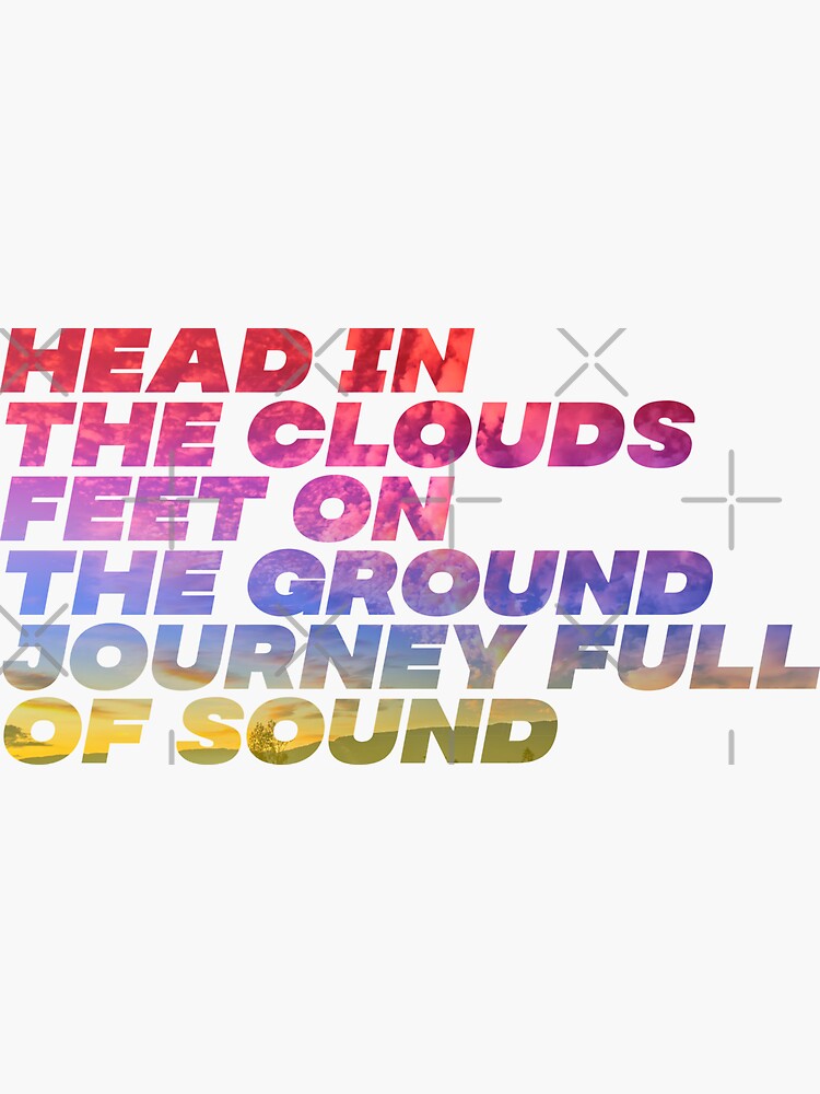 "Head in the clouds Feet on the Ground Journey full of sound" Sticker for Sale by YogBear