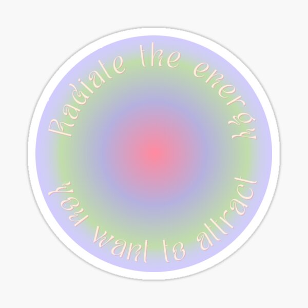 <3 "Radiate the energy you want to attract" Sticker