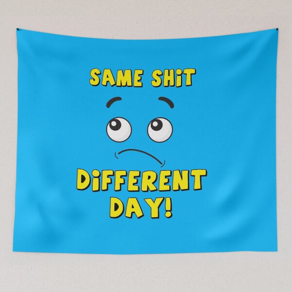 Item preview, same shit different day! designed and sold by MallsD.