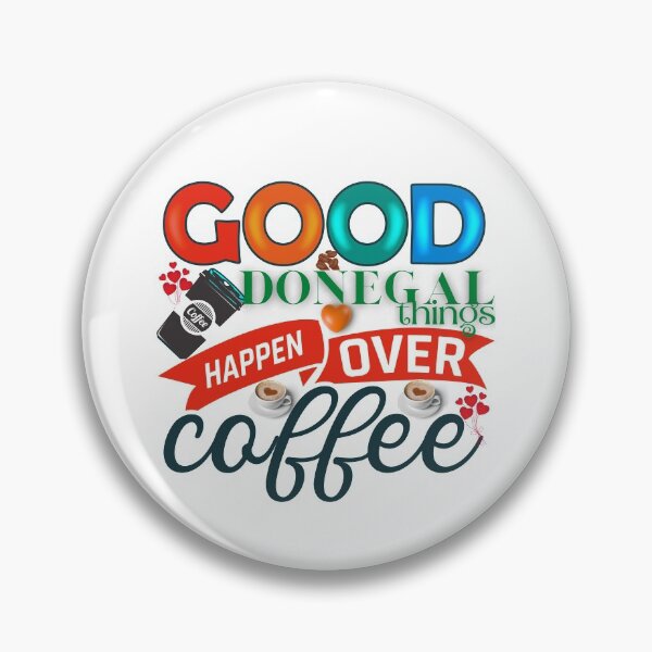 Item preview, GOOD DONEGAL THINGS HAPPEN OVER COFFEE designed and sold by OliDesigns.
