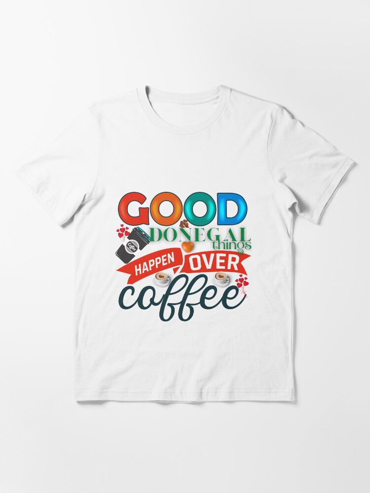 Alternate view of GOOD DONEGAL THINGS HAPPEN OVER COFFEE Essential T-Shirt