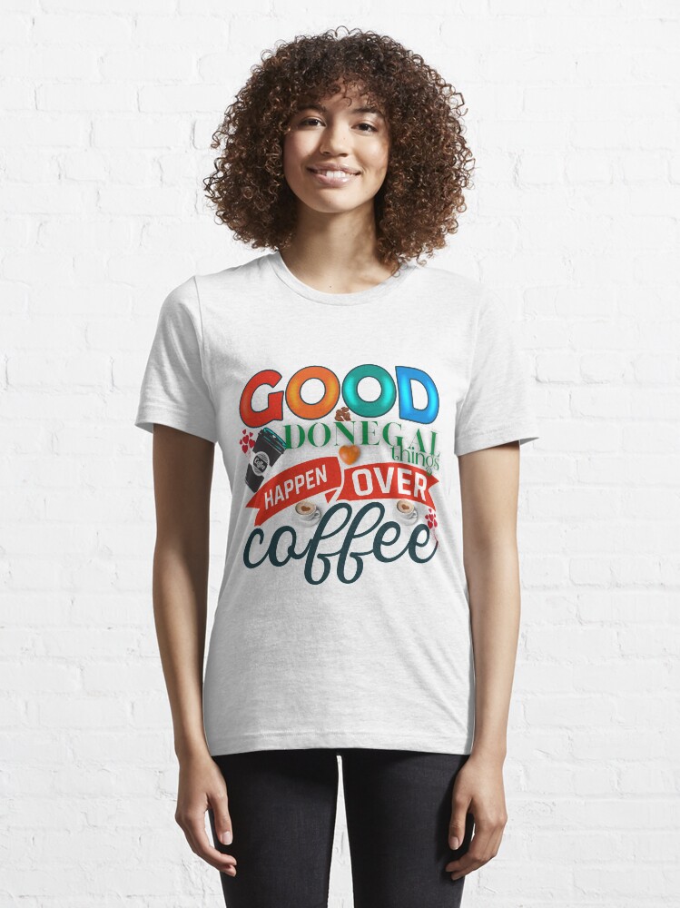 Alternate view of GOOD DONEGAL THINGS HAPPEN OVER COFFEE Essential T-Shirt