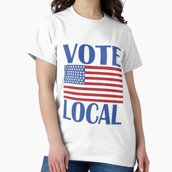 Vote Local Classic T-Shirt
