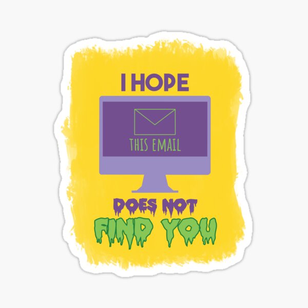 i-hope-this-email-does-not-find-you-sticker-for-sale-by-shmitenz