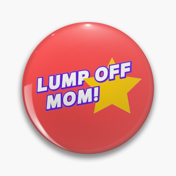 Item preview, Lump Off, Mom! designed and sold by The Cosmic Turtle.