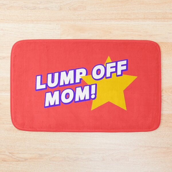 Item preview, Lump Off, Mom! designed and sold by The Cosmic Turtle.
