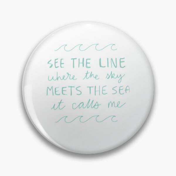 Item preview, "See the line where the sky meets the sea it calls me" quote designed and sold by Campbell Bryant.