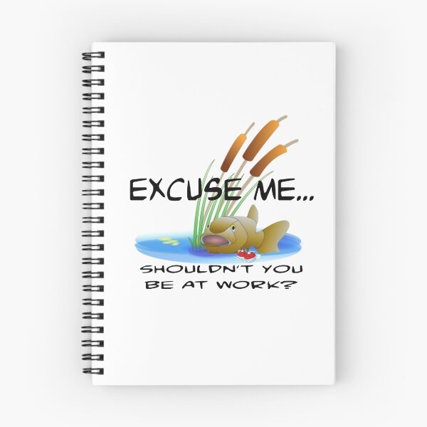 Item preview, EXCUSE ME, SHOULDN'T YOU BE AT WORK (FISHING) designed and sold by CalliopeSt.