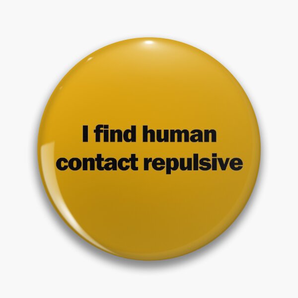 Item preview, I Find Human Contact Repulsive designed and sold by JPetes89.