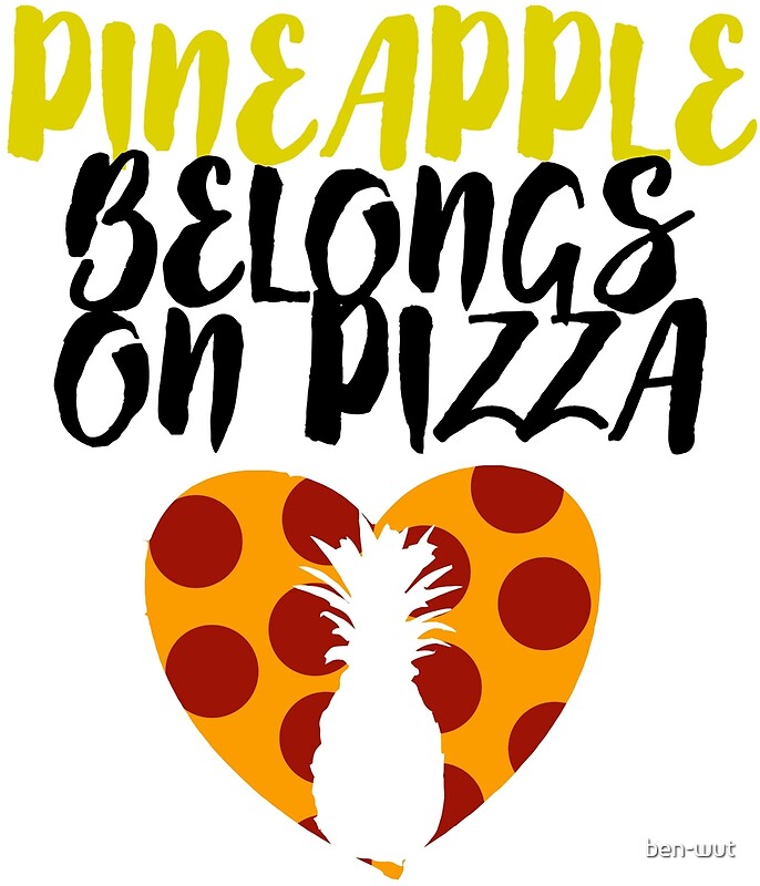 "Pineapple Belongs On Pizza" Art Prints by benwut Redbubble