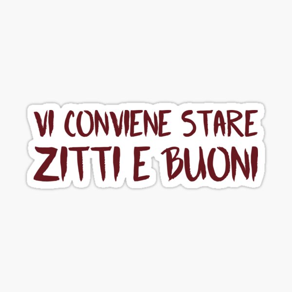 Vi Conviene Stare Zitti e Buoni (Dark Red) Sticker