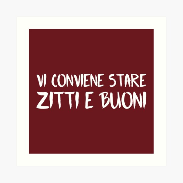 Vi Conviene Stare Zitti e Buoni (Dark Red BG) Art Print