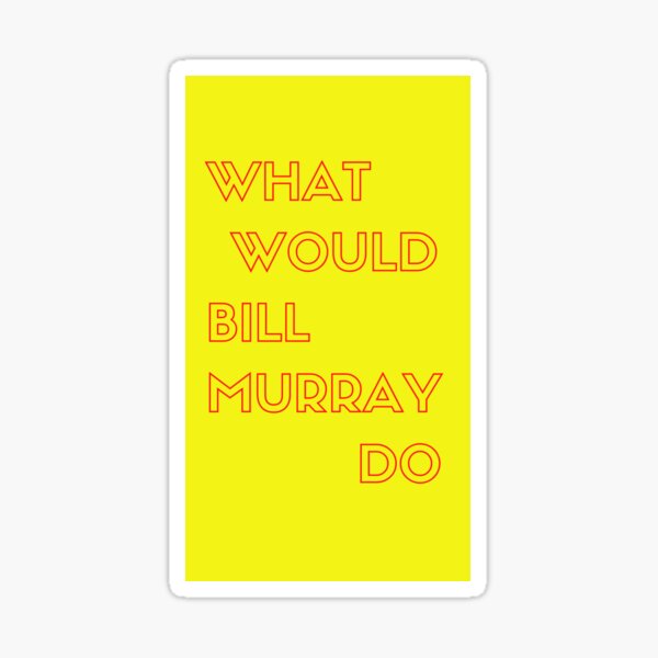 What Would Bill Murray Do - Part Two Sticker