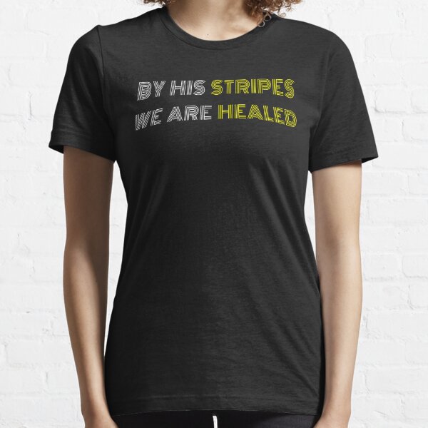 By His Stripes We Are Healed Essential T-Shirt