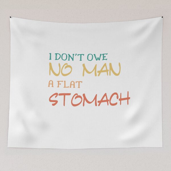 Item preview, I don't owe no man a flat stomach designed and sold by FERHOUD.