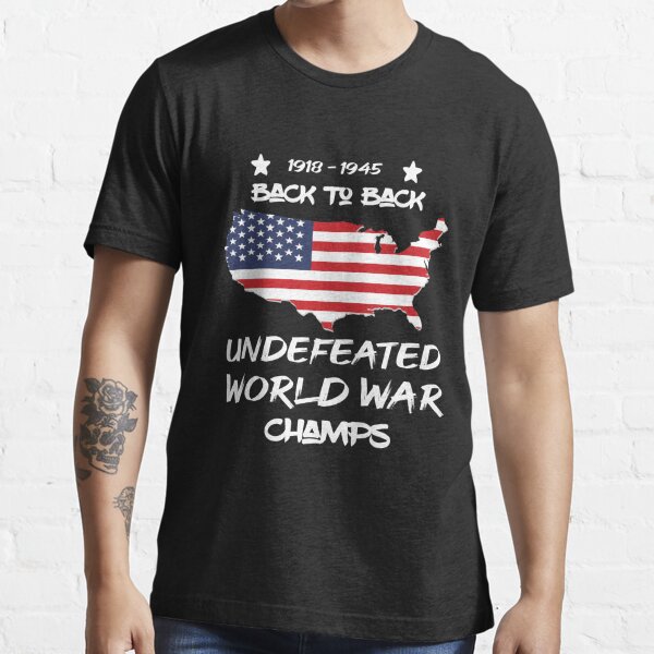 Back To Back Undefeated World War Champs Funny World War Champions 4th Of July Novelty T Shirt For Sale By Zakenn Redbubble Defending World War Champs T Shirts Undefeated World War