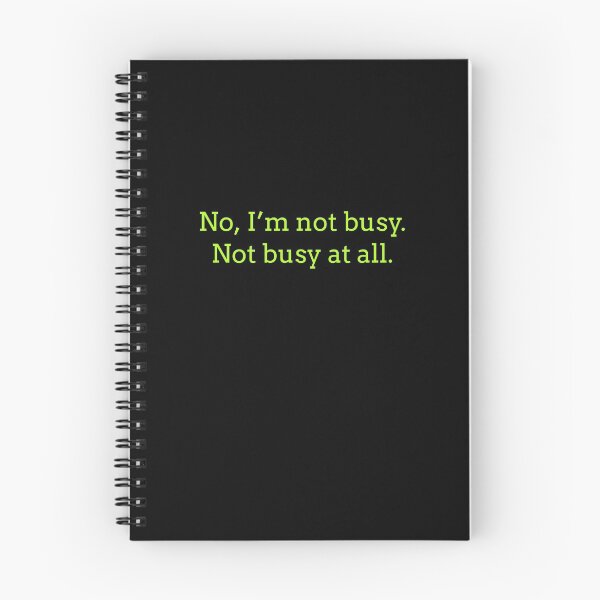 Item preview, Sarcastic "No, I’m not busy. Not busy at all." products for busy people designed and sold by Jerneja.