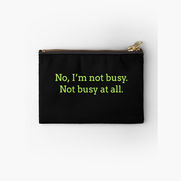 Item preview, Sarcastic "No, I’m not busy. Not busy at all." products for busy people designed and sold by Jerneja.