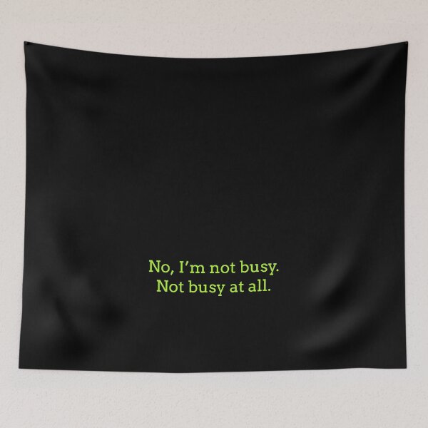 Item preview, Sarcastic "No, I’m not busy. Not busy at all." products for busy people designed and sold by Jerneja.
