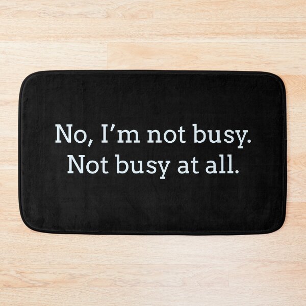 Item preview, Sarcastic "No, I’m not busy. Not busy at all." products for busy people designed and sold by Jerneja.