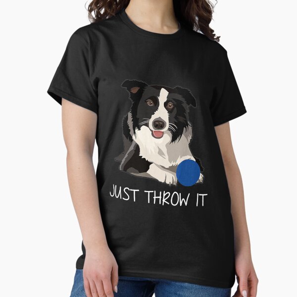 Just Throw It Funny Border Collie Dog Classic T-Shirt