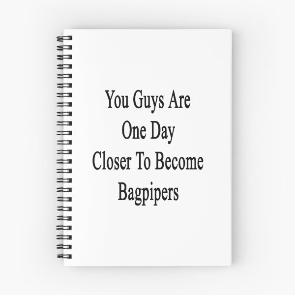Item preview, You Guys Are One Day Closer To Become Bagpipers  designed and sold by supernova23.