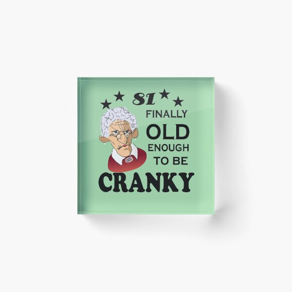 Item preview, 81 Finally Old Enough to be Cranky designed and sold by SirReel.