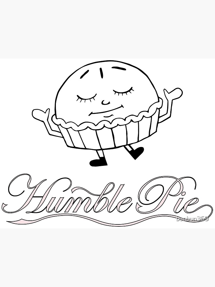 "Humble Pie" Poster by bunbun369 Redbubble