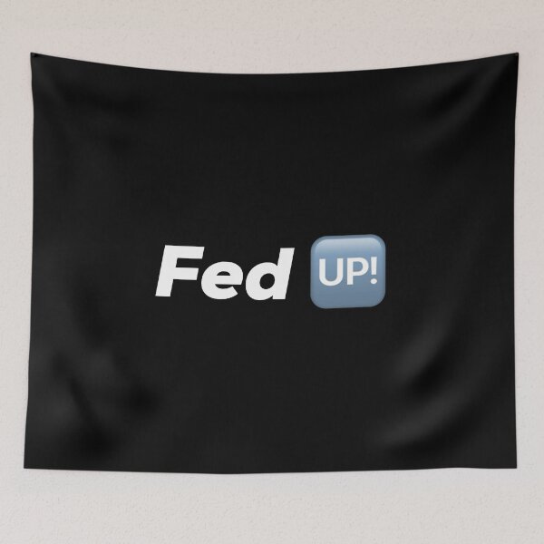 Item preview, Fed Up designed and sold by So Witcasm ?.