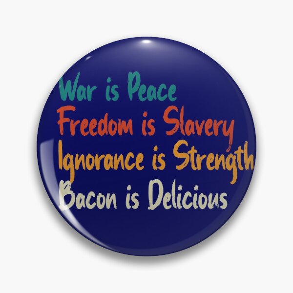 Item preview, War Is Peace, Freedom Is Slavery, Ignorance Is Strength, Bacon Is Delicious designed and sold by HappySchnapper.