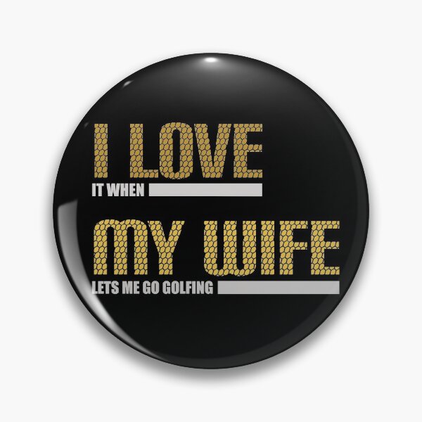 Item preview, I Love It When My Wife Lets Me Go Golfing designed and sold by RoguePixel.